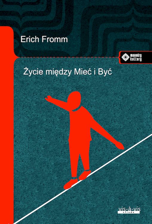 Knjiga Życie między Mieć i Być. Ericha Fromma myśli zasadnicze Erich Fromm