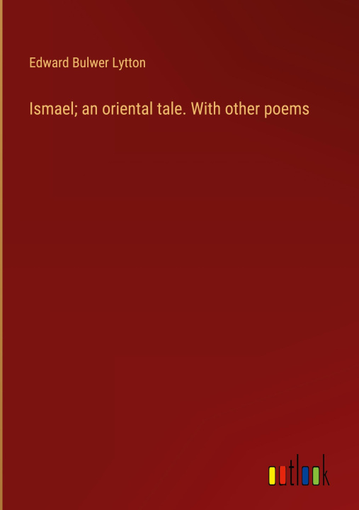Knjiga Ismael; an oriental tale. With other poems Edward Bulwer Lytton