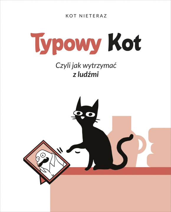 Kniha Typowy Kot. Czyli jak wytrzymać z ludźmi wyd. 2023 Kot Nieteraz