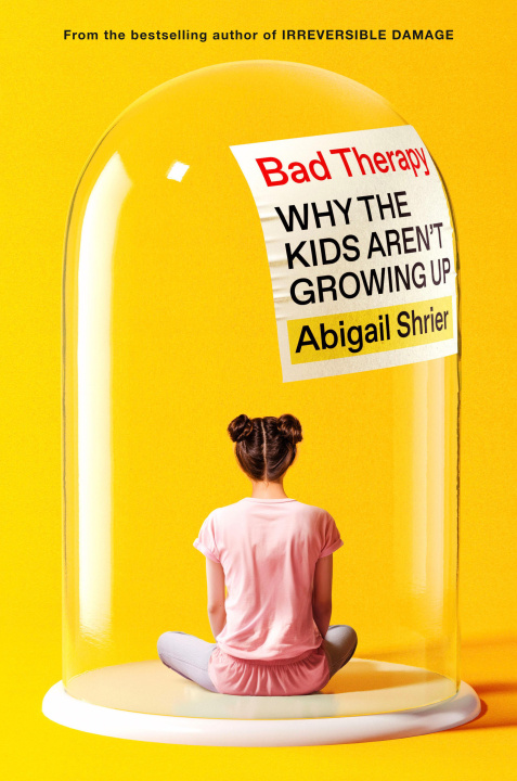 Book Bad Therapy: Why the Kids Aren't Growing Up Abigail Shrier