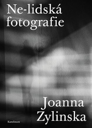 Kniha Ne-lidská fotografie Joanna Zylinska