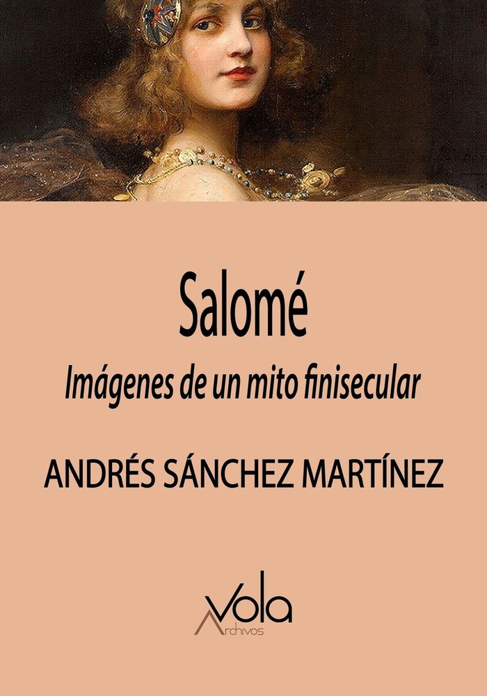 Carte SALOME: IMAGENES DE UN MITO FINISECULAR SANCHEZ MARTINEZ