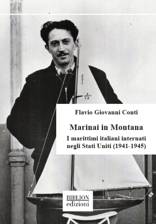 Carte Marinai in Montana. I marittimi italiani internati negli Stati Uniti (1941-1945) Flavio Giovanni Conti