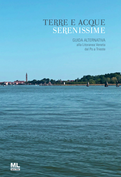 Книга Terre e acque serenissime. Guida alternativa alla Litoranea Veneta dal Po a Trieste 