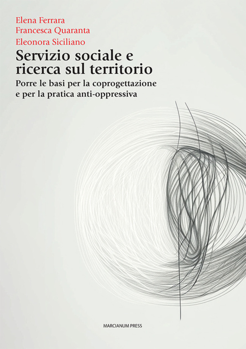 Kniha Servizio sociale e ricerca sul territorio. Porre le basi per la coprogettazione e per la pratica anti-oppressiva Elena Ferrara