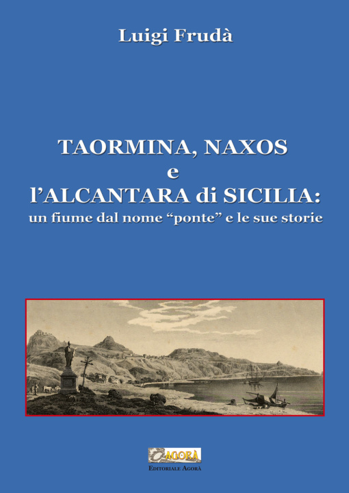 Kniha Taormina, Naxos e l'Alcantara di Sicilia. Un fiume dal nome «ponte» e le sue storie Luigi Frudà