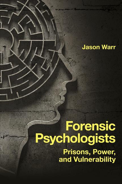 Книга Forensic Psychologists – Prisons, Power, and Vulnerability Jason Warr