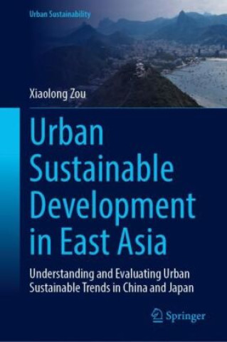 Könyv Urban Sustainable Development in East Asia Xiaolong Zou