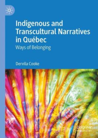 Knjiga Indigenous and Transcultural Narratives in Québec Dervila Cooke