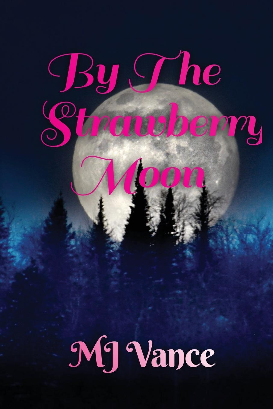 Книга By the Strawberry Moon M J Vance