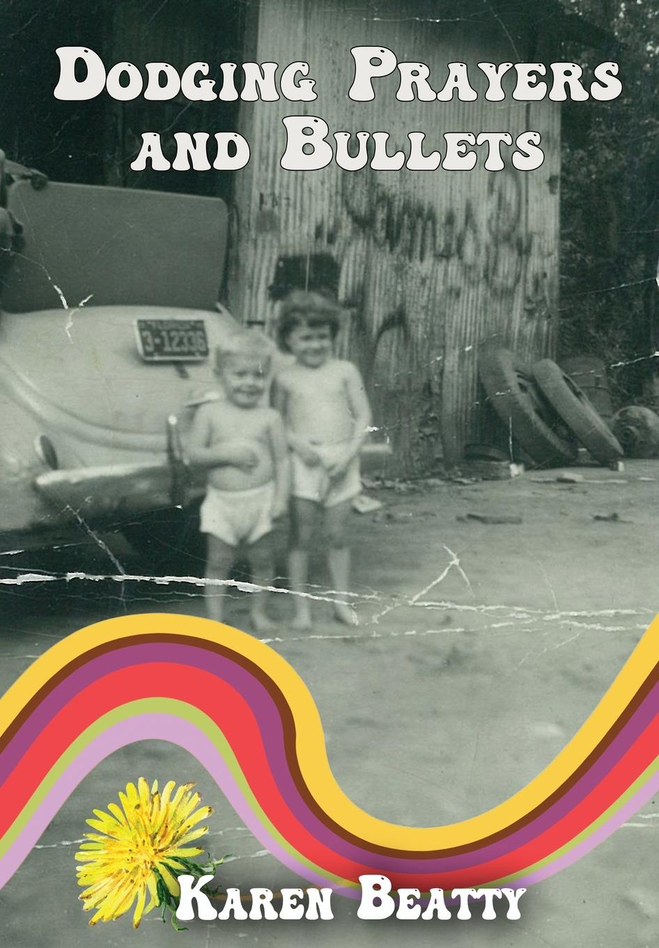 Knjiga Dodging Prayers and Bullets Karen Beatty