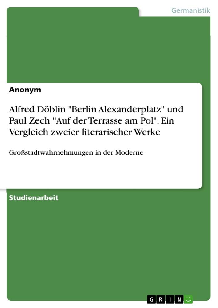 Carte Alfred Döblin "Berlin Alexanderplatz" und Paul Zech "Auf der Terrasse am Pol". Ein Vergleich zweier literarischer Werke 