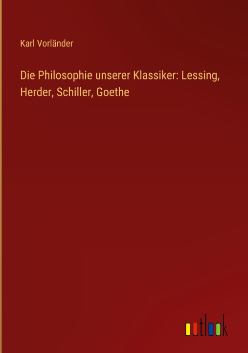 Könyv Die Philosophie unserer Klassiker: Lessing, Herder, Schiller, Goethe 