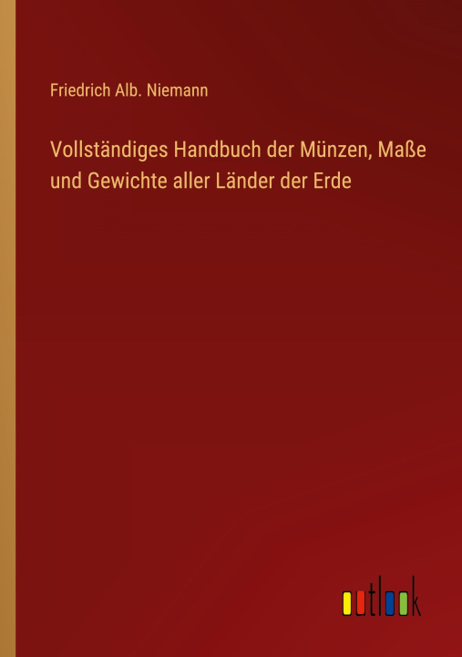 Book Vollständiges Handbuch der Münzen, Maße und Gewichte aller Länder der Erde 