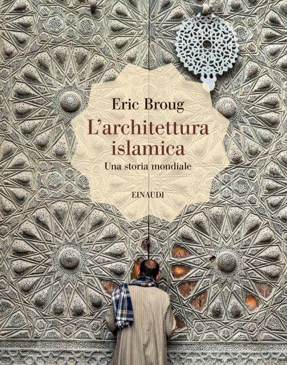 Könyv architettura islamica. Una storia mondiale Eric Broug