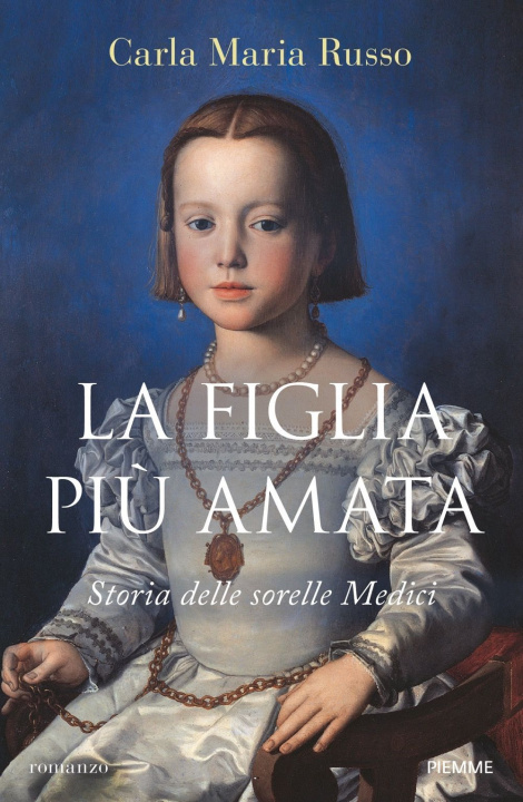 Carte figlia più amata. Storia delle sorelle Medici Carla Maria Russo