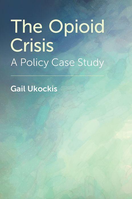 Книга The Opioid Crisis A Policy Case Study (Hardback) Ukockis