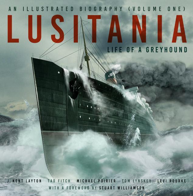 Könyv Lusitania: An Illustrated Biography (Volume One) J. Kent Layton