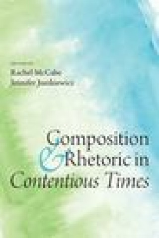 Knjiga Composition and Rhetoric in Contentious Times 