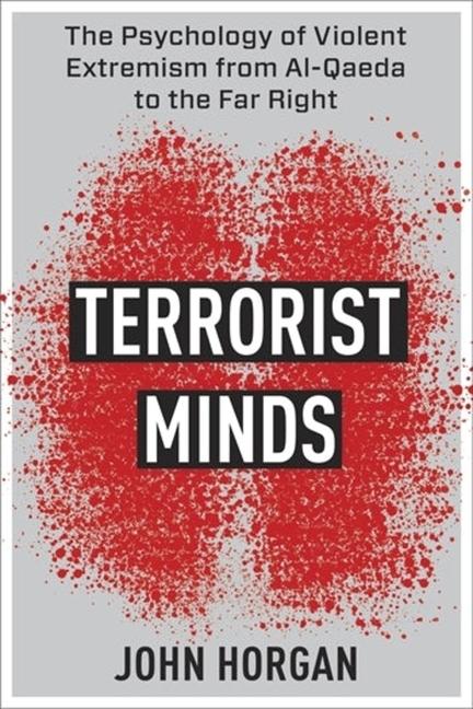 Carte Terrorist Minds – The Psychology of Violent Extremism from Al–Qaeda to the Far Right John Horgan