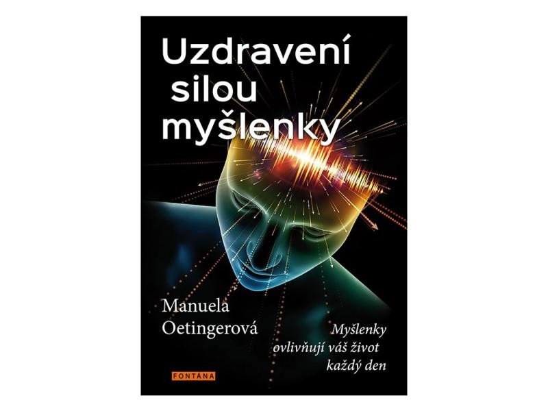 Könyv Uzdravení silou myšlenky - Myšlenky ovlivňují váš život každý den Manuela Oetingerová