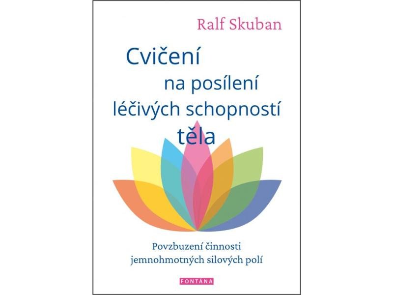 Könyv Cvičení na posílení léčivých schopností těla - Povzbuzení činnosti jemnohmotných polí Ralf Skuban