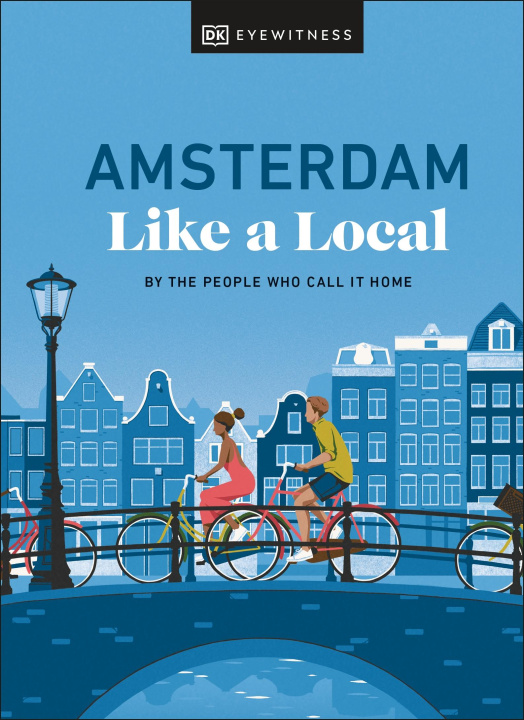 Kniha Amsterdam Like a Local: By the People Who Call It Home Elysia Brenner