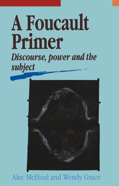Kniha A Foucault Primer: Discourse, Power, and the Subject Wendy Grace