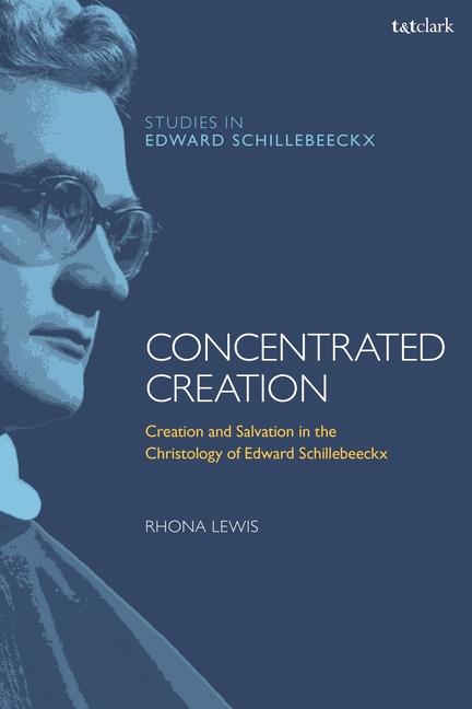 Kniha Concentrated Creation: Creation and Salvation in the Christology of Edward Schillebeeckx Frederiek Depoortere