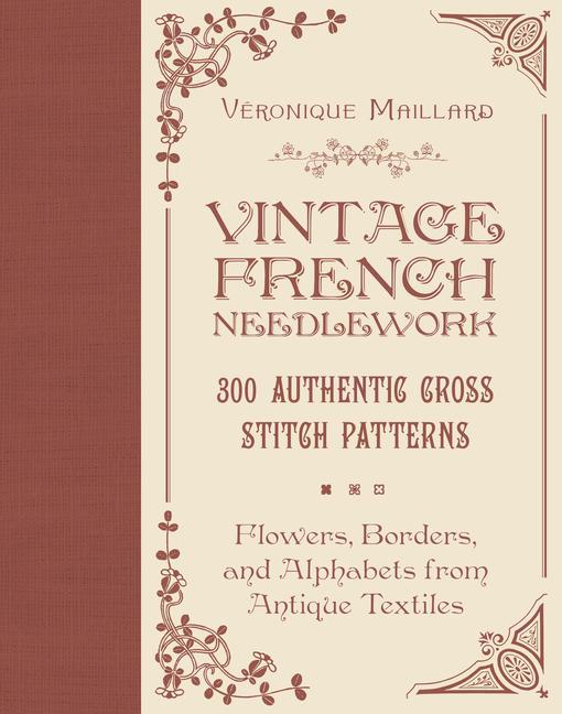 Book Vintage French Needlework: 300 Authentic Cross-Stitch Patterns--Flowers, Borders, and Alphabets from Antique Textiles 