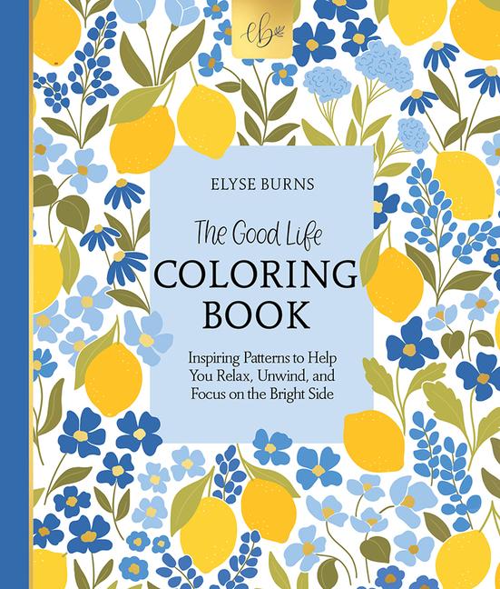 Книга The Good Life Coloring Book: Inspiring Patterns to Help You Relax, Unwind, and Focus on the Bright Side 