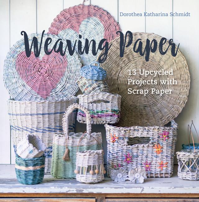 Kniha Weaving Paper: 13 Upcycled Projects with Scrap Paper 