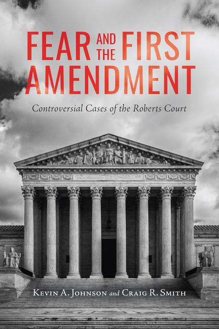 Libro Fear and the First Amendment: Controversial Cases of the Roberts Court Craig R. Smith