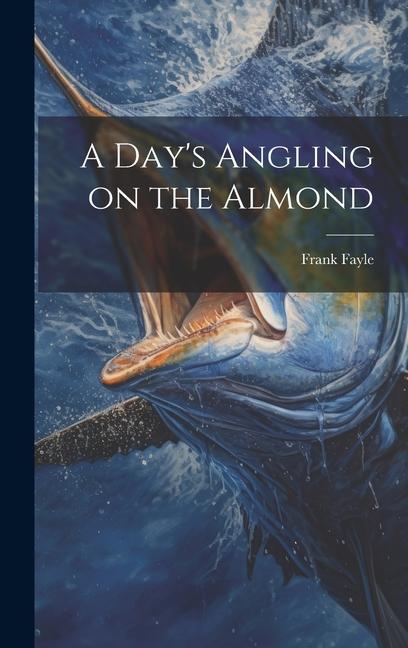 Knjiga A Day's Angling on the Almond Frank Fayle