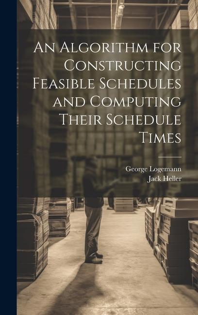 Kniha An Algorithm for Constructing Feasible Schedules and Computing Their Schedule Times Jack Heller