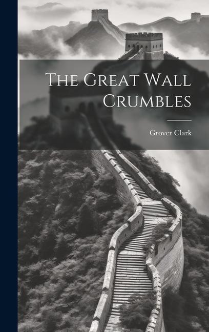 Книга The Great Wall Crumbles Grover Clark
