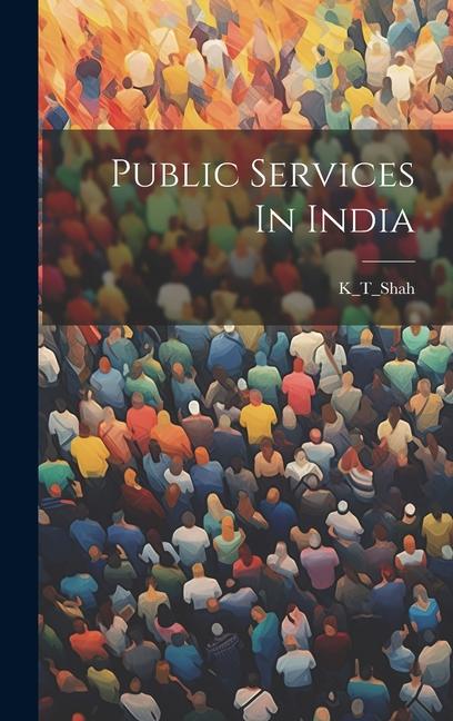 Книга Public Services In India K_T_Shah K_T_Shah