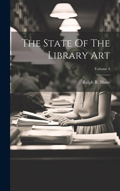Knjiga The State Of The Library Art; Volume 4 Ralph R. Shaw