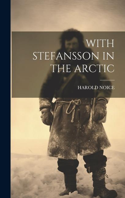 Knjiga With Stefansson in the Arctic HAROLD NOICE