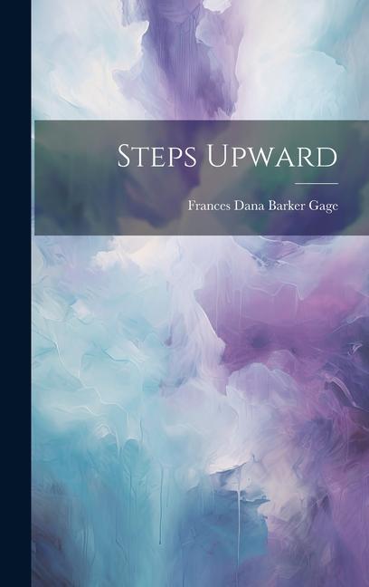 Knjiga Steps Upward Frances Dana Barker Gage
