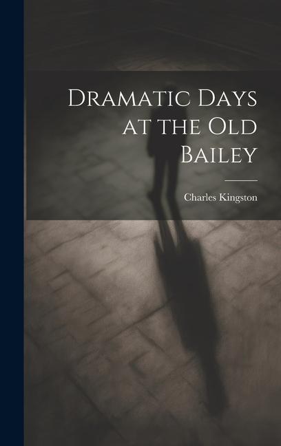 Boek Dramatic Days at the Old Bailey Charles Kingston