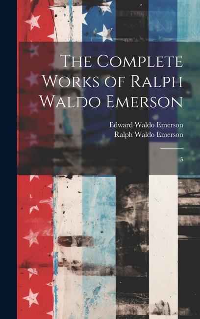 Carte The Complete Works of Ralph Waldo Emerson: 5 Edward Waldo Emerson