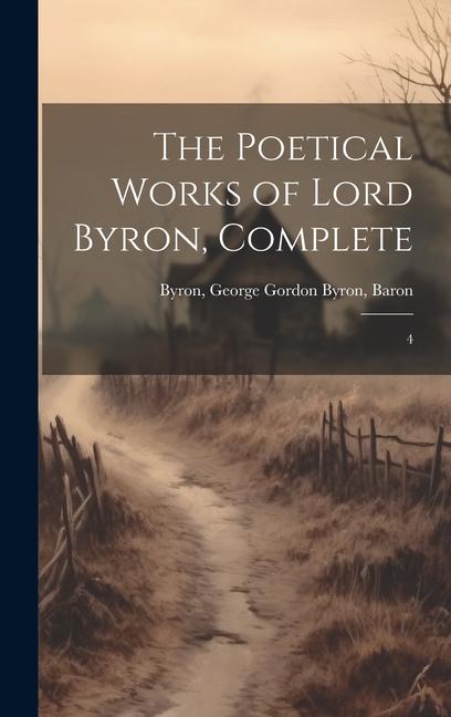 Knjiga The Poetical Works of Lord Byron, Complete: 4 