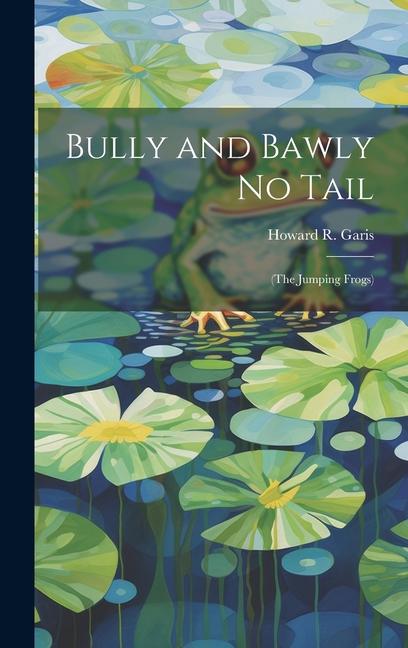 Книга Bully and Bawly No Tail: (The Jumping Frogs) Howard R. Garis
