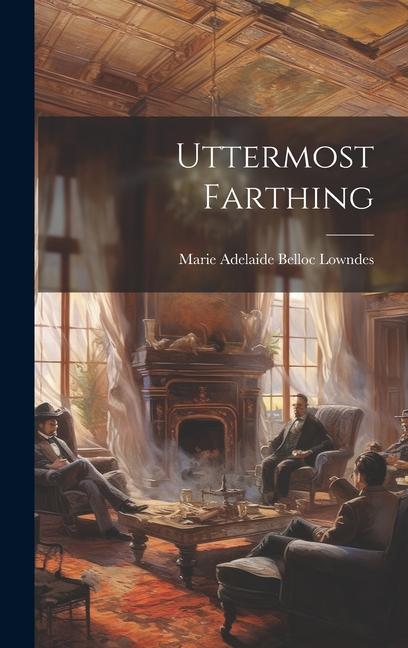 Knjiga Uttermost Farthing Marie Adelaide Belloc Lowndes