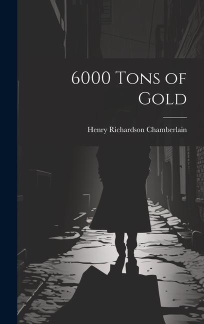 Knjiga 6000 Tons of Gold Henry Richardson Chamberlain