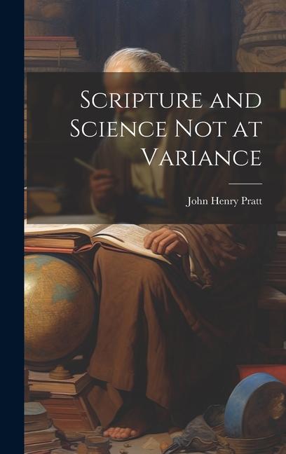 Kniha Scripture and Science Not at Variance John Henry Pratt