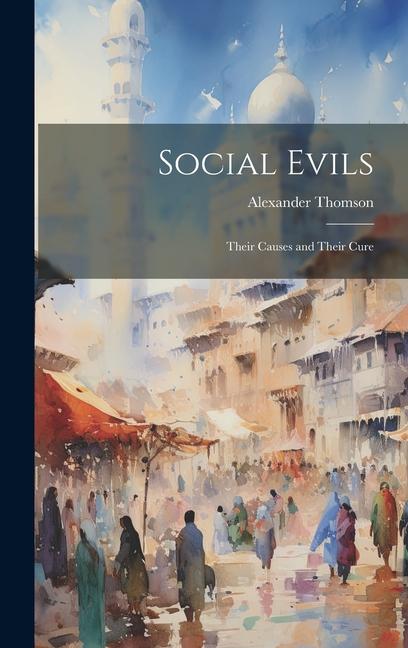 Buch Social Evils: Their Causes and Their Cure Alexander Thomson