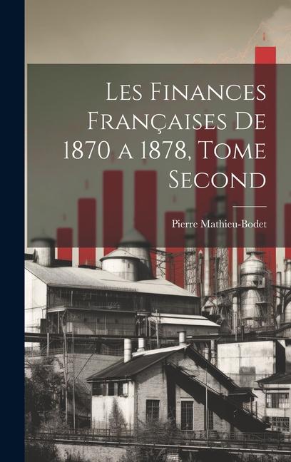 Knjiga Les Finances Françaises de 1870 a 1878, Tome Second Pierre Mathieu-Bodet