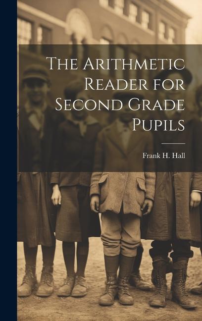 Knjiga The Arithmetic Reader for Second Grade Pupils Frank H. Hall